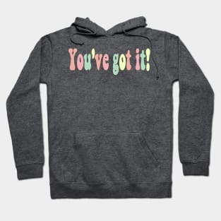 You've got it pastel text Hoodie